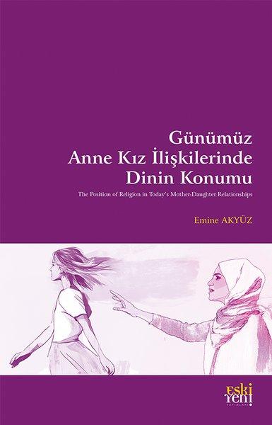 Gunumuz Anne Kız İlişkilerinde Dinin Konumu | Eskiyeni Yayınları (İnce Kapak) - Resim 1
