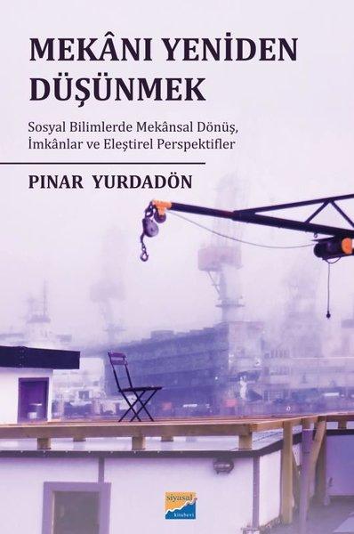 Mekanı Yeniden Düşünmek: Sosyal Bilimlerde Mekansal Dönüş İmkanlar ve Eleştirel Perspektifler | Siyasal Kitabevi (İnce Kapak) - Resim 1
