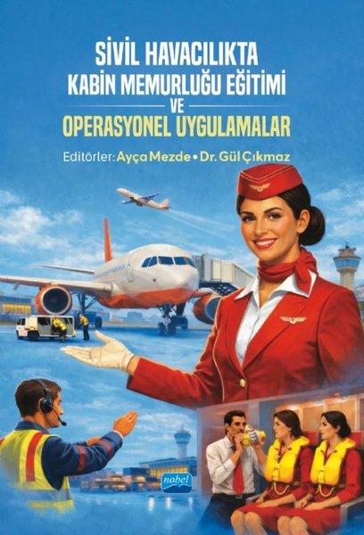 Sivil Havacılıkta Kabin Memurluğu Eğitimi ve Operasyonel Uygulamalar | Nobel Akademik Yayıncılık (İnce Kapak) - Resim 1