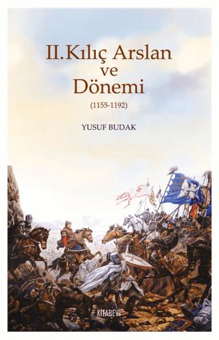 II. Kılıç Arslan ve Dönemi (1155-1192) | Kitabevi Yayınları (Ciltsiz) - Resim 1