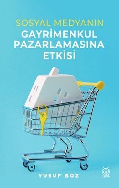 Sosyal Medyanın Gayrimenkul Pazarlamasına Etkisi | Luna Yayınları (İnce Kapak) - Resim 1
