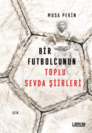 Bir Futbolcunun Toplu Sevda Şiirleri
