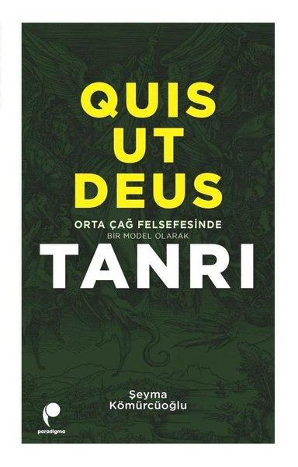 Quis Ut Deus - Orta Çağ Felsefesinde Bir Model Olarak Tanrı | Paradigma Yayınları