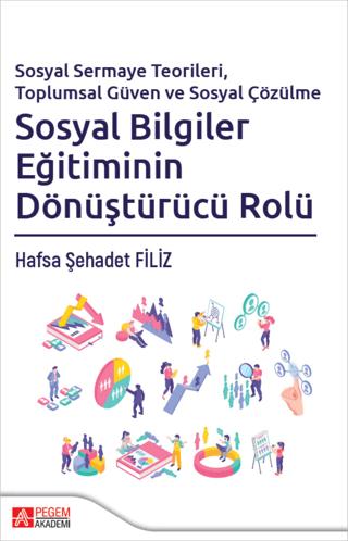 Sosyal Sermaye Teorileri, Toplumsal Güven ve Sosyal Çözülme Sosyal Bilgiler Eğitiminin Dönüştürücü Rolü | Pegem Akademi Yayıncılık (Ciltsiz) - Resim 1