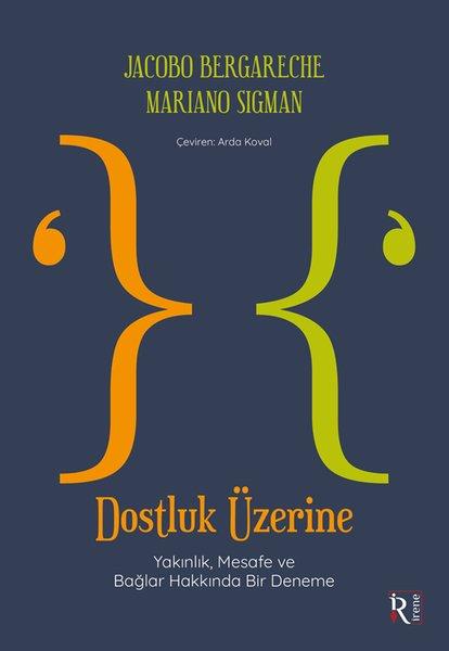 Dostluk Üzerine - Yakınlık Mesafe ve Bağlar Hakkında Bir Deneme | İrene Kitap (İnce Kapak) - Resim 1