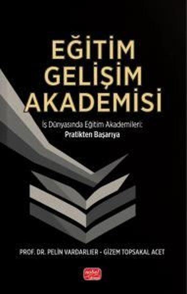 Eğitim Gelişim Akademisi - İş Dünyasında Eğitim Akademileri Pratikten Başarıya | Nobel Bilimsel Eserler (İnce Kapak) - Resim 1