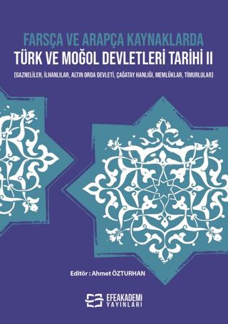 Farsça ve Arapça Kaynaklarda Türk ve Moğol Devletleri Tarihi II | Efe Akademi Yayınları (Ciltsiz) - Resim 1