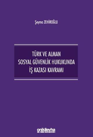 Türk ve Alman Sosyal Güvenlik Hukukunda İş Kazası Kavramı