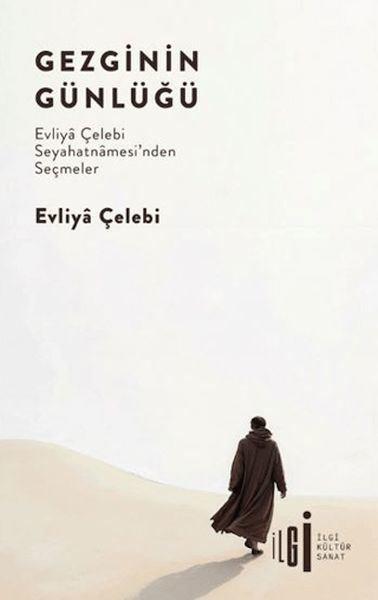Gezginin Günlüğü: Evliya Çelebi Seyahatnamesi'nden Seçmeler | İlgi Kültür Sanat Yayınları (İnce Kapak) - Resim 1