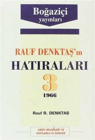 Rauf Denktaş’ın Hatıraları Cilt: 3 1966 Arşiv Belgeleri ve Notlarla O Günler