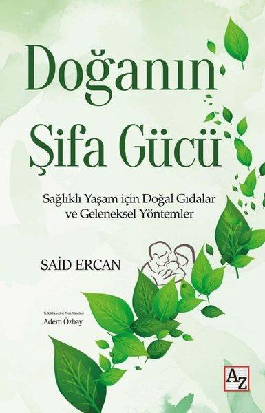 Doğanın Şifa Gücü - Sağlıklı Yaşam İçin Doğal Gıdalar ve Geleneksel Yöntemler | Az Kitap (İnce Kapak) - Resim 1