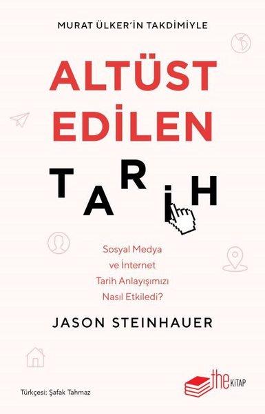 Altüst Edilen Tarih: Sosyal Medya ve İnternet Tarih Anlayışımızı Nasıl Etkiledi? | The Kitap (İnce Kapak) - Resim 1