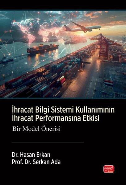 İhracat Bilgi Sistemi Kullanımının İhracat Performansına Etkisi - Bir Model Önerisi | Nobel Bilimsel Eserler (İnce Kapak) - Resim 1