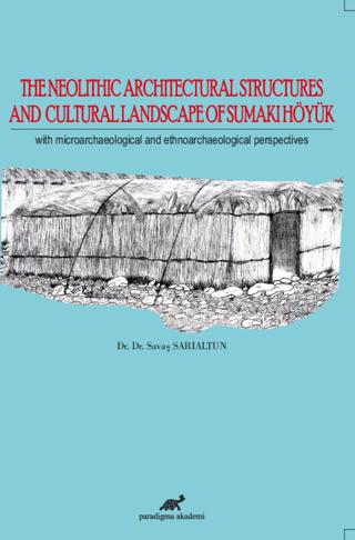 The Neolithic Architectural Structures and Cultural Landscape of Sumaki Höyük | Paradigma Akademi Yayınları (Ciltsiz) - Resim 1