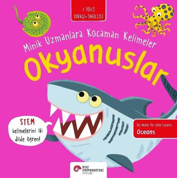 Okyanuslar - Minik Uzmanlara Kocaman Kelimeler - 2 Dilli Türkçe - İngilizce | Koç Üniversitesi Yayınları (İnce Kapak) - Resim 1