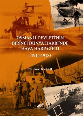 Osmanlı Devleti’nin Birinci Dünya Harbi’nde Hava Harp Gücü (1914-1918) | Paradigma Akademi Yayınları (Ciltsiz) - Resim 1