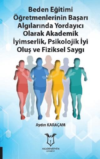 Beden Eğitimi Öğretmenlerinin Başarı Algılarında Yordayıcı Olarak Akademik İyimserlik, Psikolojik İyi Oluş ve Fiziksel Saygı | Akademisyen Kitabevi (Ciltsiz) - Resim 1