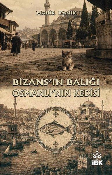 Bizans'ın Balığı Osmanlı'nın Kedisi | İBK - İz Bırakan Kalemler (İnce Kapak) - Resim 1