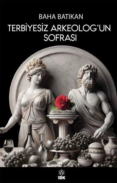 Terbiyesiz Arkeolog'un Sofrası | İBK - İz Bırakan Kalemler (İnce Kapak) - Resim 1