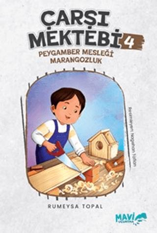 Çarşı Mektebi 4 - Peygamber Mesleği Marangozluk | Mavi Uçurtma Yayınları (Ciltsiz) - Resim 1