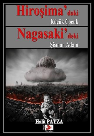 Hiroşima’daki Küçük Çocuk Nagasaki’deki Şişman Adam
