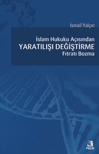 İslam Hukuku Açısından Yaratılışı Değiştirme Fıtratı Bozma | Fecr Yayınları (Ciltsiz) - Resim 1