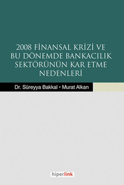 2008 Finansal Krizi ve Bu Dönemde Bankacılık Sektörünün Kar Etme Nedenleri | Hiperlink (İnce Kapak) - Resim 1