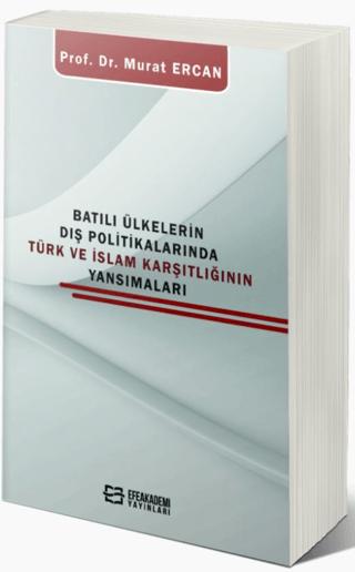 Batılı Ülkelerin Dış Politikalarında Türk Ve İslam Karşıtlığının Yansımaları | Efe Akademi Yayınları (Ciltsiz) - Resim 1