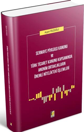 Sermaye Piyasası Kanunu ve Türk Ticaret Kanunu Kapsamında Anonim Ortaklıkların Önemli Nitelikteki İşlemleri