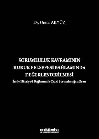 Sorumluluk Kavramının Hukuk Felsefesi Bağlamında Değerlendirilmesi (İrade Hürriyeti Bağlamında Cezai Sorumluluğun Esası) | On İki Levha Yayınları (Ciltsiz) - Resim 1