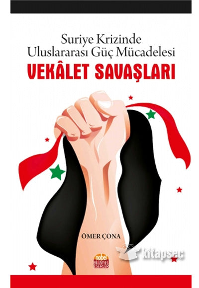 Suriye Krizinde Uluslararası Güç Mücadelesi Vekalet Savaşları - Ömer Çona kitap kapağı