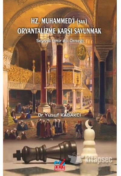 Hz. Muhammed'i (Sav) Oryantalizme Karşı Savunmak Seyyid Emir Ali Örneği - Yusuf Kabakçı kitap kapağı