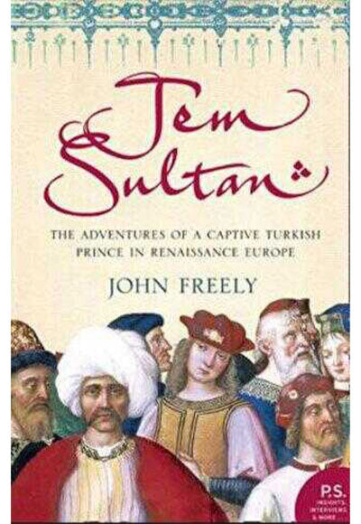 Jem Sultan: The Adventures of a Captive Turkish Prince in Renaissance Europe - John Freely kitap kapağı