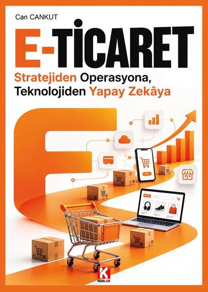 E-Ticaret: Stratejiden Operasyona Teknolojiden Yapay Zekaya | Kodlab (İnce Kapak) - Resim 1