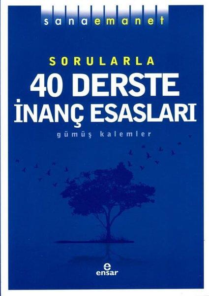 Sana Emanet Sorularla 40 Derste İnanç Esasları - Gümüş Kalemler | Ensar Neşriyat (İnce Kapak) - Resim 1