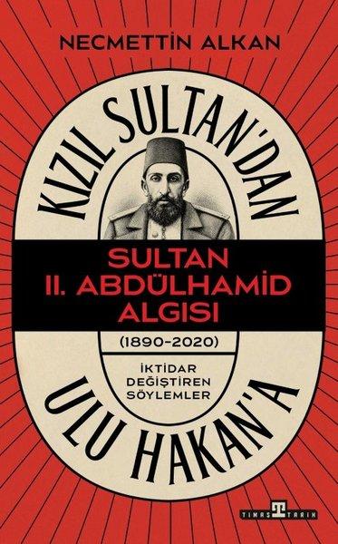 Kızıl Sultan'dan Ulu Hakan'a - Sultan 2.Abdülhamid Algısı | Timaş Yayınları (İnce Kapak) - Resim 1