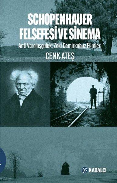 Schopenhauer Felsefesi ve Sinema: Anti Varoluşçuluk - Zeki Demirkubuz Filmleri | Kabalcı Yayınevi (İnce Kapak) - Resim 1