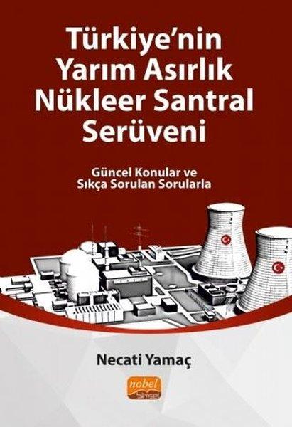Türkiye'nin Yarım Asırlık Nükleer Santral Serüveni | Nobel Bilimsel Eserler (İnce Kapak) - Resim 1