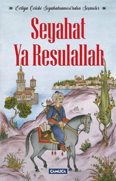 Seyahat Ya Resulallah-Evliya Çelebi Seyahatnamesinden Seçmeler | Çamlıca Basım Yayın (İnce Kapak) - Resim 1