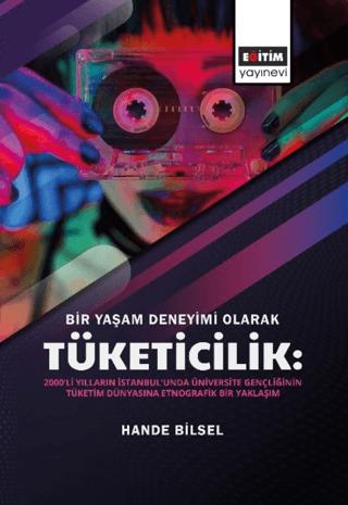 Bir Yaşam Deneyimi Olarak Tüketicilik | Eğitim Yayınevi - Bilimsel Eserler (Ciltsiz) - Resim 1