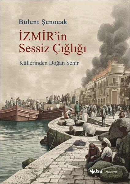 İzmir'in Sessiz Çığlığı - Küllerinden Doğan Şehir | Yakın Kitabevi (İnce Kapak) - Resim 1
