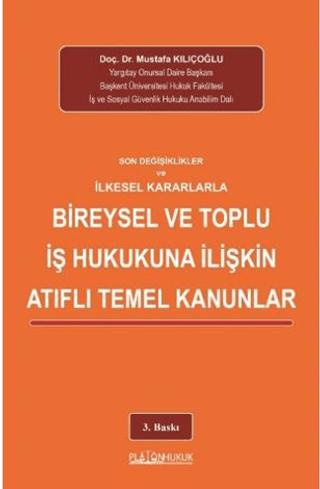 Son Değişiklikler ve İlkesel Kararlarla Bireysel ve Toplu İş Hukukuna İlişkin Atıflı Temel Kanunlar