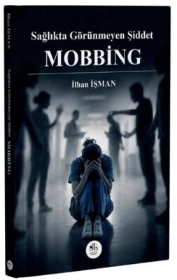 Sağlıkta Görünmeyen Şiddet Mobbing - İlhan İşman kitap kapağı