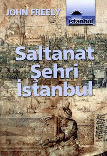 Saltanat Şehri İstanbul - John Freely kitap kapağı