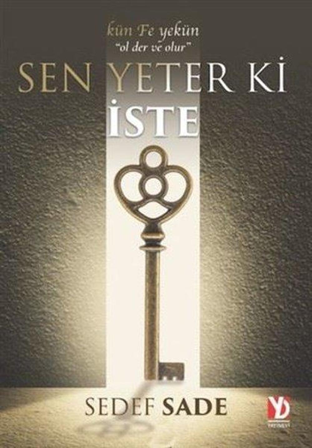Sen Yeter Ki İste - Kün Fe Yekün-Ol Der Ve Olur | Yazardan Direkt