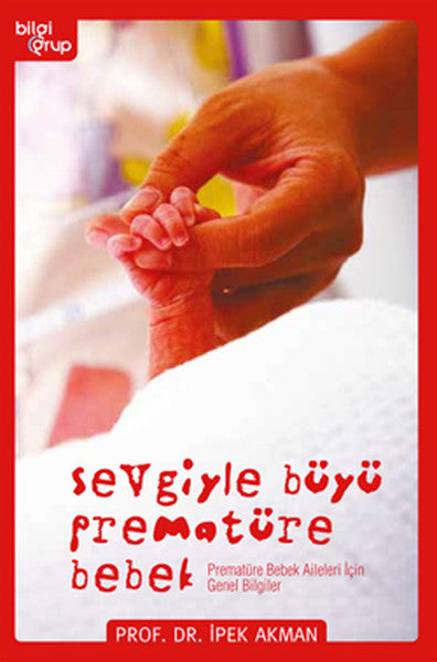 Sevgiyle Büyü Prematüre Bebek - Prof. Dr. İpek Akman kitap kapağı
