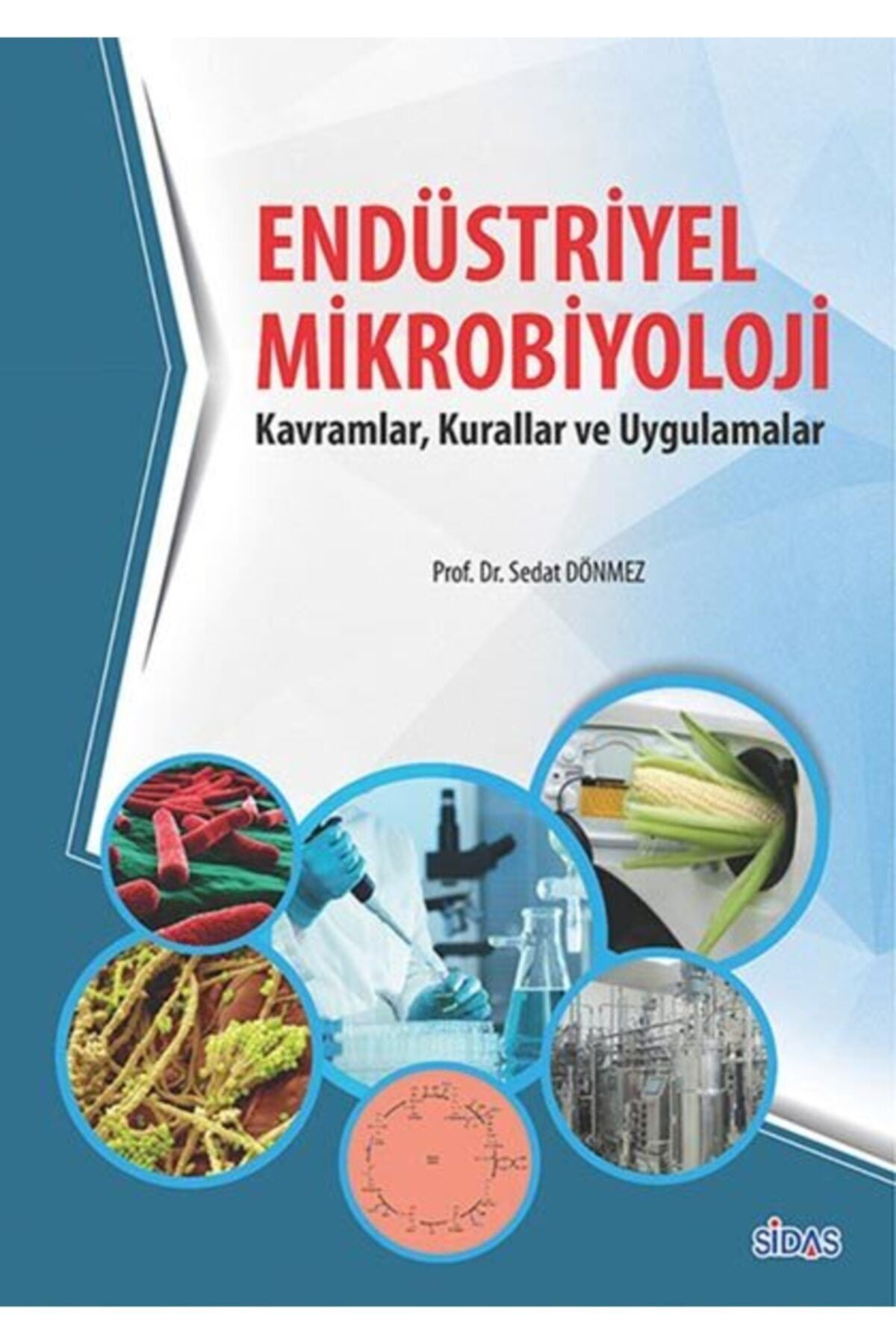 Endüstriyel Mikrobiyolojisi Kavramlar, Kurallar ve Uygulamalar - Prof. Dr. Sedat Dönmez kitap kapağı