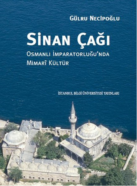 İstanbul Bilgi Üniv.Yayınları Sinan Çağı - Gülru Necipoğlu kitap kapağı