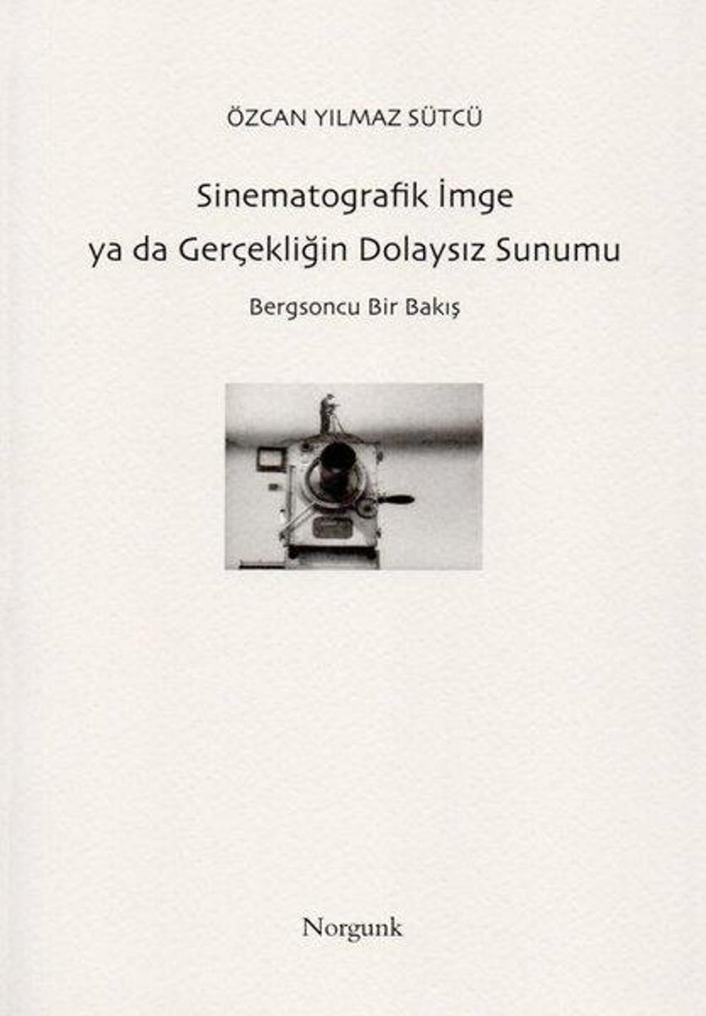 Sinematografik İmge ya da Gerçekliğin Dolaysız Sunumu | Norgunk Yayıncılık