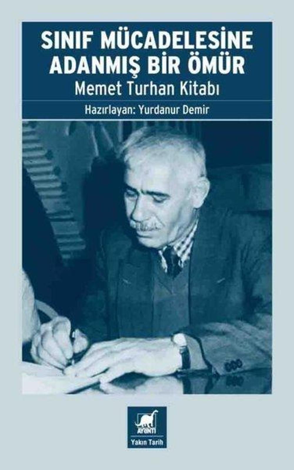 Sınıf Mücadelesine Adanmış Bir Ömür - Memet Turhan Kitabı | Ayrıntı Yayınları